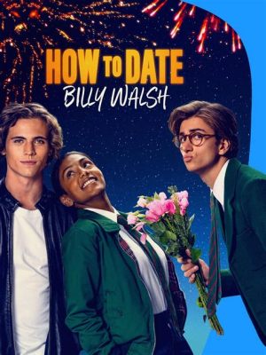 how to date billy walsh film: exploring the dynamics of a romantic relationship